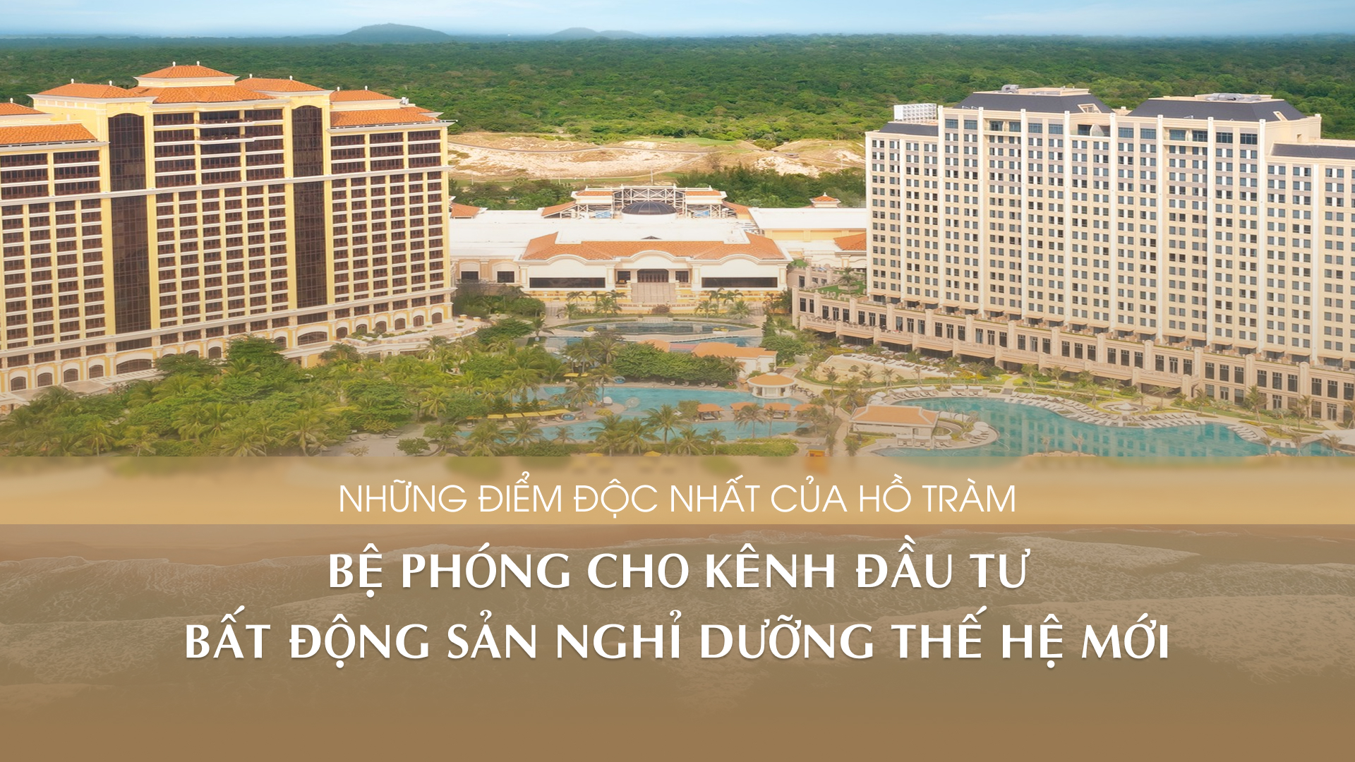 3 Lợi thế “độc nhất” biến Hồ Tràm thành thỏi nam châm thu hút vốn tỷ đô